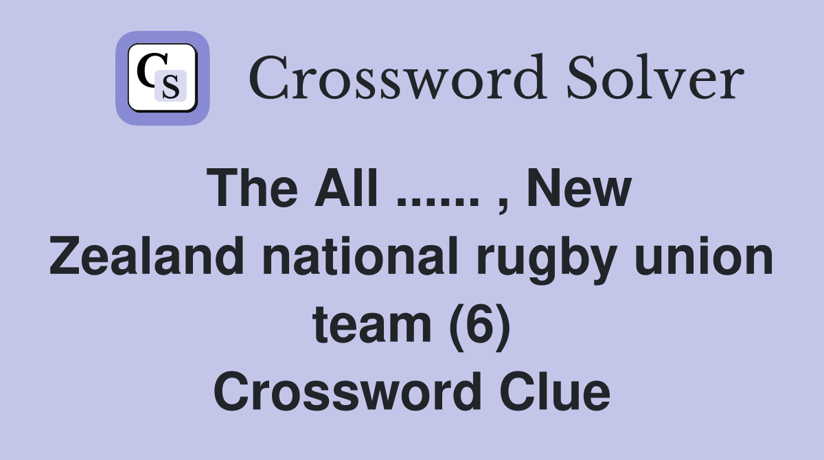 The All... , New Zealand national rugby union team (6) Crossword